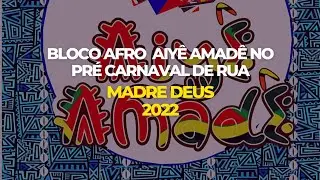 Bloco Afro Aiyê Amadê no Pré Carnaval de Rua | Madre Deus 2022