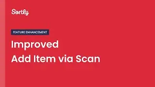 Introducing: Add Item via Scan Enhancements in Sortly