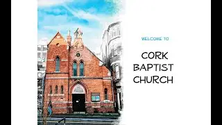 Welcome and Introduction to Cork Baptist Church 2022