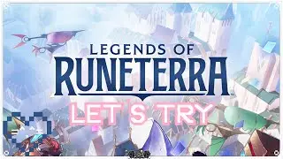 Let's Try: LEGENDS OF RUNETERRA &bull; The League of Legends Deckbuilder