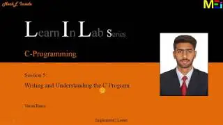 Learn In Lab Series C-Programming: Writing and Understanding the C Program
