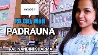 PD City Mall | Padrauna | Vlog - 1 | Raj Nandini Sharma | 2021