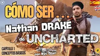 C&oacute;mo ser NATHAN DRAKE de UNCHARTED - Cap 1