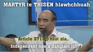 Martyr te ni ah ex-CM Pu Zoramthanga'n article 371 (g) awmzia min hrilhfiah e. ngaihnawm rem rem ve!