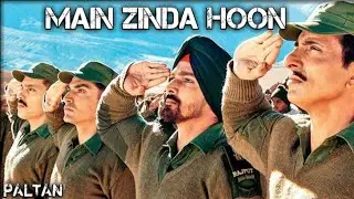 Main Zinda Hoon video song//Paltan movie song//