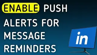 How To Enable Push Notifications For Message Reminders On LinkedIn On PC (New Update)