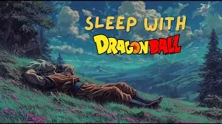 Relaxing Dragon Ball Story to Fall Asleep To