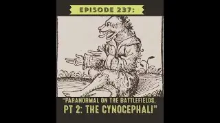 The Pixelated Paranormal Podcast #237: Paranormal on the Battlefields, Pt 2: The Cynocephali
