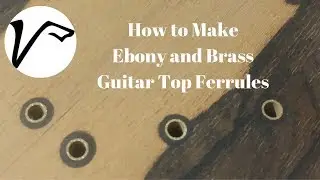 Vigilant Guitars - How to Make Ebony and Brass Guitar Top Ferrules