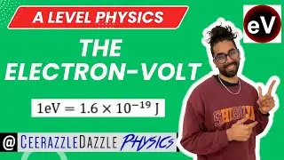The Electron Volt, 1eV = 1.6*10^-19 J (AS/A Level Physics)
