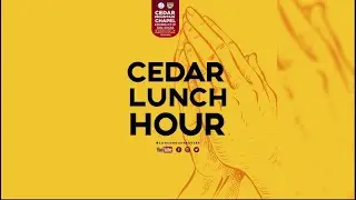 CEDAR LUNCH HOUR PRAYER (FRIDAY MIRACLE SERVICE)