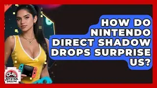How Do Nintendo Direct Shadow Drops Surprise Us? - Joystick Generations
