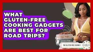 What Gluten-free Cooking Gadgets Are Best For Road Trips? - Gluten Free Journey