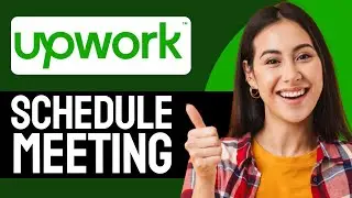 How To Schedule A Meeting On Upwork (Step-by-Step)