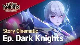 【Official】[Seven Knights Re:BIRTH] Story Cinematic - Dark Knights