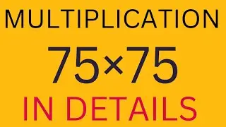 Multiplication 75&times;75 in details and fastest way to Multiply.