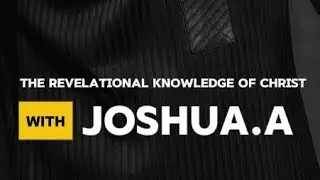 THE REVELATIONAL KNOWLEDGE OF CHRIST||BY JOSHUA AMAZIAH