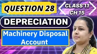 Depreciation Question 28 | Machinery Disposal Account | Class 11| Chapter 15