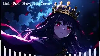 Linkin Park - Heavy Is the Crown (Nightcore)