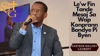 Lew Fin Tande Mesaj Sa Wap Konprann Bondye Pi Byen | Pasteur Malory Laurent