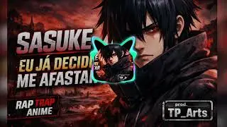 SASUKE &ndash; Eu J&aacute; Decidi Me Afastar | Rap Trap Anime | Naruto