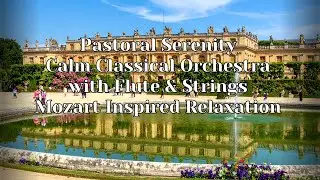 Pastoral Serenity|Calm Classical Orchestra with Flute & Strings|Vivaldi & Mozart Inspired Relaxation