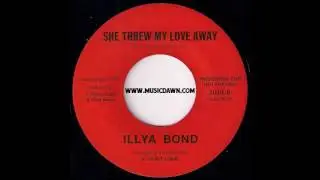 Illya Bond - She Threw My Love Away - 1970 Unknown Private Psych Soul 45