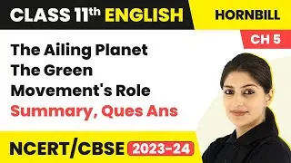 Class 11 English Ch 5 | The Ailing Planet: The Green Movement's Role - Summary, Ques Ans