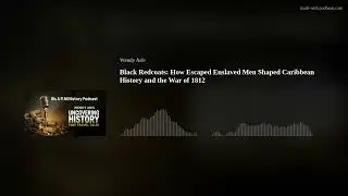 Black Redcoats: How Escaped Enslaved Men Shaped Caribbean History and the War of 1812