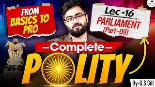 Complete Polity Basics to Advance | Parliament (Part 9) | Lecture 16 | StudyIQ IAS