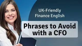 UK‑Friendly Finance English: Phrases to Avoid with a CFO