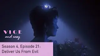 Vice and Easy Podcast S04 E21: Deliver Us From Evil