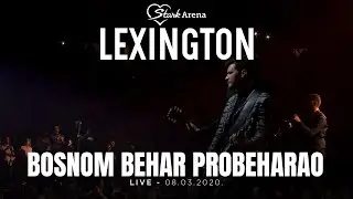 Lexington - Bosnom behar - LIVE - (08.03.2020 Stark Arena)