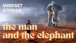 The Man and The Elephant: A Mindset Story About Limiting Beliefs