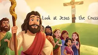 Look at Jesus on the Cross &ndash; A Bible Song for Kids