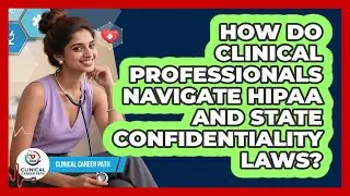 How Do Clinical Professionals Navigate HIPAA And State Confidentiality Laws? - Clinical Career Path