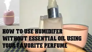 How to use humidifier without essential oil, using your favorite perfume