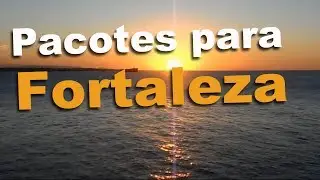Pacotes de Viagem para Fortaleza -  Turismo no Nordeste Brasil