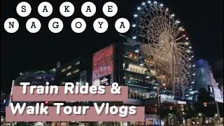 Sakae, Nagoya | Train Rides|Walking Tour |From Obu Station To Kanayama|Sakae Station|