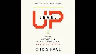 Level Up: How to Advance in Your Calling and Never Get Stuck Audiobook by Chris Pace