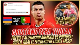 🚨 CRISTIANO CONFIRMA que SERA TITULAR vs ARMENIA  🚀VIRAL FEO GESTO de MESSI y FLOJA SANCION a SUAREZ