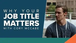 Why Your Job Title Matters (Cory McCabe Full Interview)
