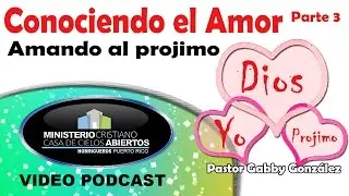 Conociendo el Amor Pte 3 