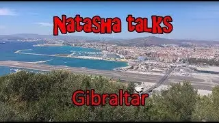 Natasha talks. Gibraltar