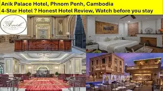 Anik Palace Hotel, Phnom Penh, Cambodia. Honest Hotel Review. 4-Star Gem?? Watch Before You Stay !!