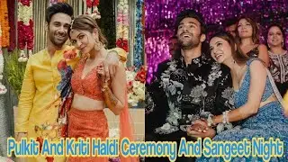 Pulkit And Kriti Haldi Ceremony And Sangeet Night | Pulkit And Kriti Haldi And Sangeet Night