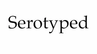 How to Pronounce Serotyped