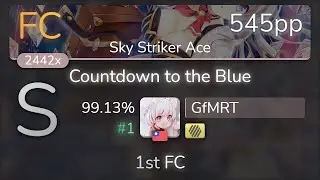 GfMRT | TRakker - Countdown to the Blue [Sky Striker Ace] +HD 99.13% {#1 545pp FC} - osu!