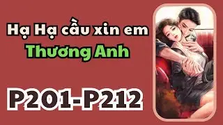 Full - Hạ Hạ cầu xin em thương t&ocirc;i - P201 - P212