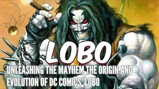 Unleashing the Mayhem The Origin and Evolution of DC Comics' Lobo